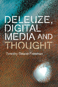 Title: Deleuze, Digital Media and Thought, Author: Timothy Deane-Freeman