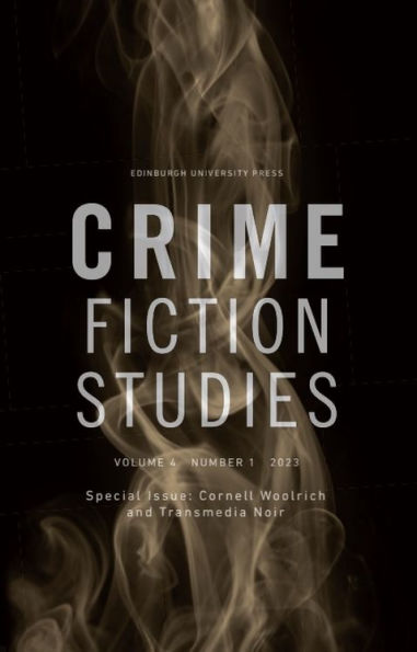 Cornell Woolrich and Transmedia Noir: Crime Fiction Studies Volume 4, Issue 1