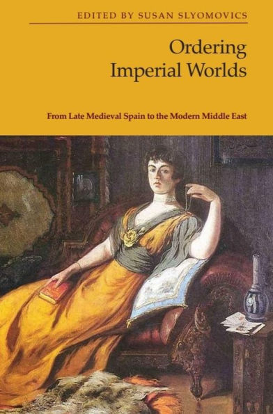 Ordering Imperial Worlds: From Late Medieval Spain to the Modern Middle East