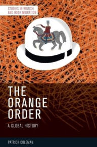 Title: The Orange Order: A Global History, Author: Patrick Coleman