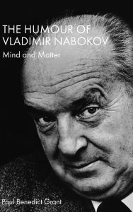 Title: The Humour of Vladimir Nabokov: Mind and Matter, Author: Paul Benedict Grant