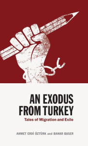 Title: An Exodus from Turkey: Tales of Migration and Exile, Author: Ahmet Erdi Öztürk