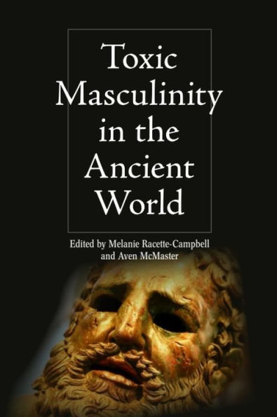 Toxic Masculinity the Ancient World