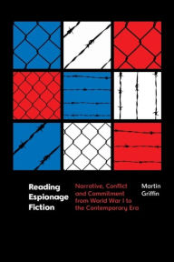 Books downloaded to ipod Reading Espionage Fiction: Narrative, Conflict and Commitment from World War I to the Contemporary Era (English Edition) 9781399520799 by Martin Griffin iBook PDF