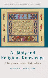 Free ebooks torrents downloads Al-Ja?i? and Religious Knowledge: A Forgotten Islamic Rationalism by Hussein Ali Abdulsater