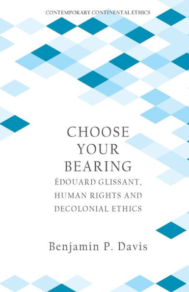 Choose Your Bearing: Édouard Glissant, Human Rights, and Decolonial Ethics