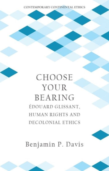 Choose Your Bearing: Édouard Glissant, Human Rights and Decolonial Ethics