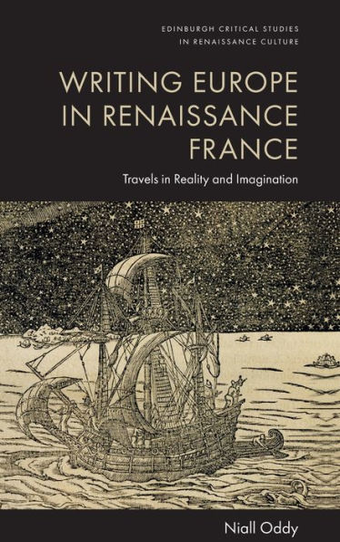 Writing Europe in Renaissance France: Travels in Reality and Imagination