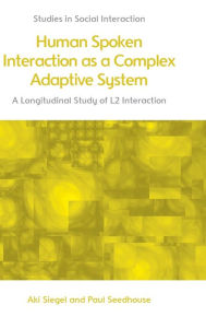 Title: Human Spoken Interaction as a Complex Adaptive System: A Longitudinal Study of L2 Interaction, Author: Aki Siegel