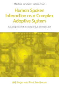 Title: Human Spoken Interaction as a Complex Adaptive System: A Longitudinal Study of L2 Interaction, Author: Aki Siegel