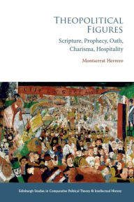 Online pdf ebook free download Theopolitical Figures: Scripture, Prophecy, Oath, Charisma, Hospitality 