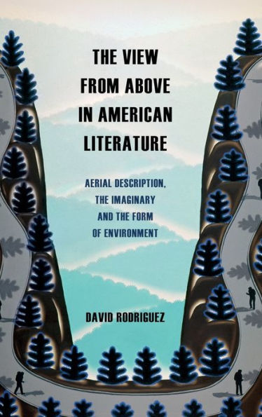 The View from Above in American Literature: Aerial Description, the Imaginary and the Form of Environment