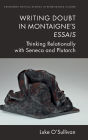 Writing Doubt in Montaigne's Essais: Thinking Relationally with Seneca and Plutarch