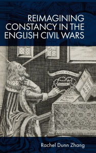 Title: Reimagining Constancy in the English Civil Wars, Author: Rachel Zhang