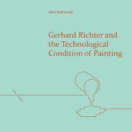 Title: Gerhard Richter and the Technological Condition of Painting, Author: Aline Guillermet