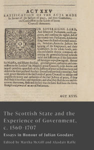 Top amazon book downloads The Scottish State and the Experience of Government, c. 1560-1707: Essays in Honour of Julian Goodare by Martha McGill, Alasdair Raffe MOBI ePub in English 9781399526708