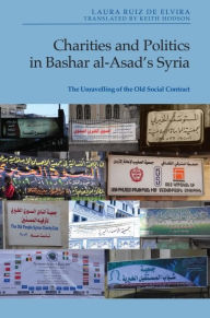 Title: Charities and Politics in Bashar al-Asad's Syria: The Unravelling of the Old Social Contract, Author: Laura Ruiz de Elvira