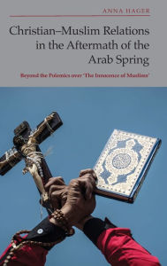 Title: Christian-Muslim Relations in the Aftermath of the Arab Spring: Beyond the Polemics over 'The Innocence of Muslims', Author: Anna Hager