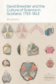 Title: David Brewster and the Culture of Science in Scotland, 1793-1843, Author: Bill Jenkins