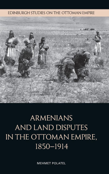 Armenians and Land Disputes in the Ottoman Empire, 1850-1914