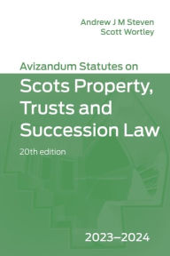 Title: Avizandum Statutes on Scots Property, Trusts & Succession Law: 2023-2024, Author: Andrew J. M. Steven