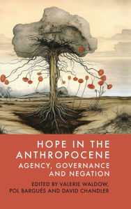 Title: Hope in the Anthropocene: Agency, Governance and Negation, Author: Valerie Waldow