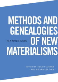 Title: Methods and Genealogies of New Materialisms, Author: Felicity Colman