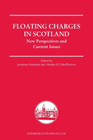 Title: Floating Charges in Scotland: New Perspectives and Current Issues, Author: Jonathan Hardman