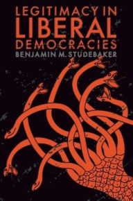 Title: Legitimacy in Liberal Democracies, Author: Benjamin M. Studebaker