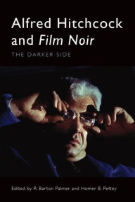 Title: Alfred Hitchcock and Film Noir: The Darker Side, Author: R. Barton Palmer