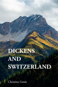 Title: Dickens and Switzerland, Author: Christine Gmür