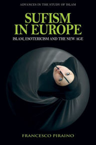 Title: Sufism in Europe: Islam, Esotericism and the New Age, Author: Francesco Piraino