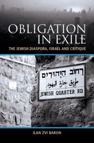 Title: Obligation in Exile: The Jewish Diaspora, Israel and Critique, Author: Ilan Zvi Baron