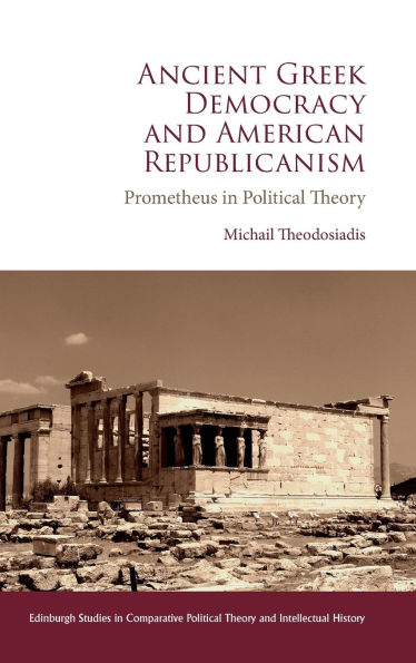 Ancient Greek Democracy and American Republicanism: Prometheus in Political Theory