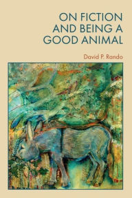 Title: On Fiction and Being a Good Animal, Author: David Rando