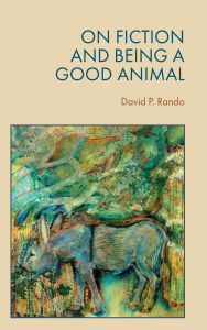 Title: On Fiction and Being a Good Animal, Author: David Rando