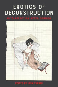 Title: Erotics of Deconstruction: Auto-Affection After Derrida, Author: Lynn Turner