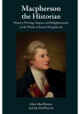 Macpherson the Historian: History Writing, Empire and Enlightenment in the Works of James Macpherson