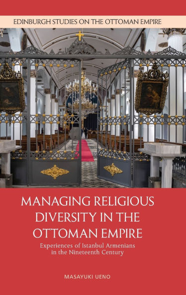 Managing Religious Diversity in the Ottoman Empire: Experiences of Istanbul Armenians in the Nineteenth Century
