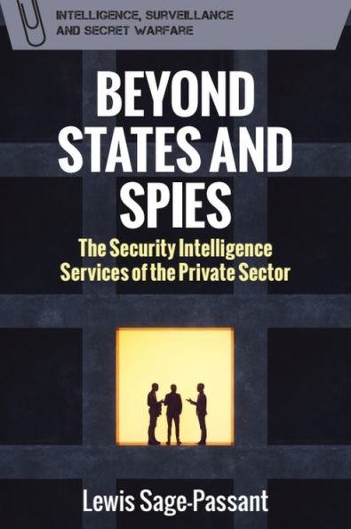 Beyond States and Spies: The Security Intelligence Services of the Private Sector