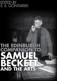 Title: The Edinburgh Companion to Samuel Beckett and the Arts, Author: S.E.  Gontarski