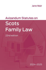 Title: Avizandum Statutes on Scots Family Law: 2024-2025, 22nd edition, Author: Jane Mair