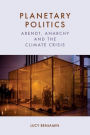 Planetary Politics: Arendt, Anarchy and the Climate Crisis