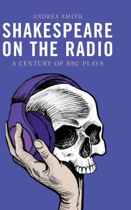 Download kindle books to computer for free Shakespeare on the Radio: A Century of BBC Plays MOBI