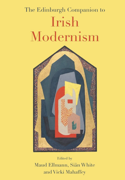 The Edinburgh Companion to Irish Modernism
