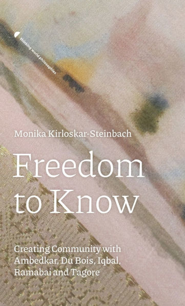 Freedom to Know: Creating Community with Ambedkar, Du Bois, Iqbal, Ramabai and Tagore