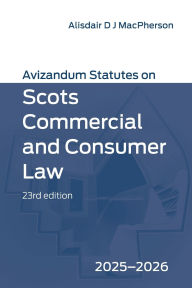 Title: Avizandum Statutes on Scots Commercial and Consumer Law: 2025-2026, 23rd edition, Author: Alisdair MacPherson