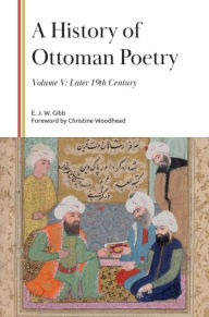 Title: A History of Ottoman Poetry, Volume V: Later 19th Century, Author: E. J. W. Gibb