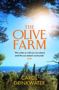 Title: The Olive Farm: A Memoir of Life, Love and Olive Oil in the South of France, Author: Carol Drinkwater