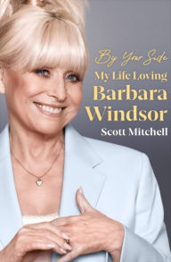 Title: By Your Side: My Life Loving Barbara Windsor, Author: Scott Mitchell